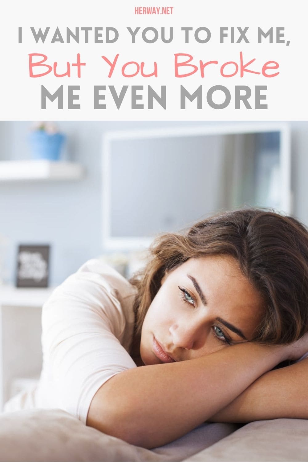 I Wanted You To Fix Me, But You Broke Me Even More