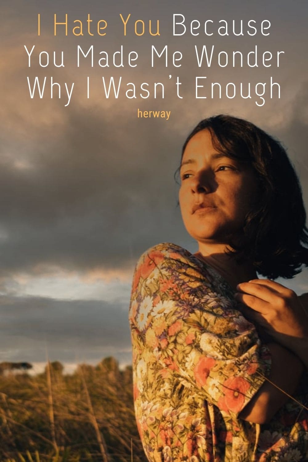 I Hate You Because You Made Me Wonder Why I Wasn’t Enough