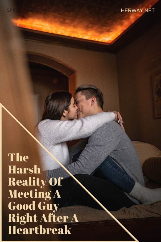 The Harsh Reality Of Meeting A Good Guy Right After A Heartbreak