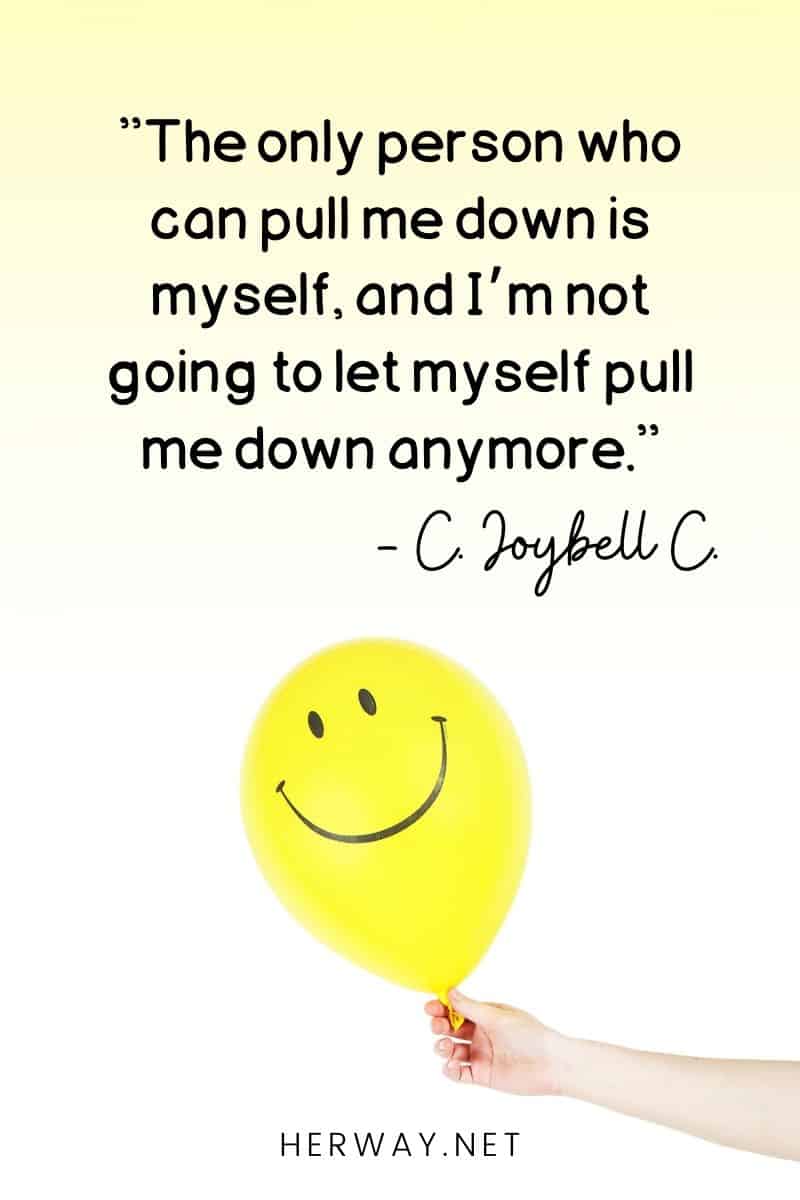 ''The only one able to bring me down is myself, and I refuse to let that happen anymore.''