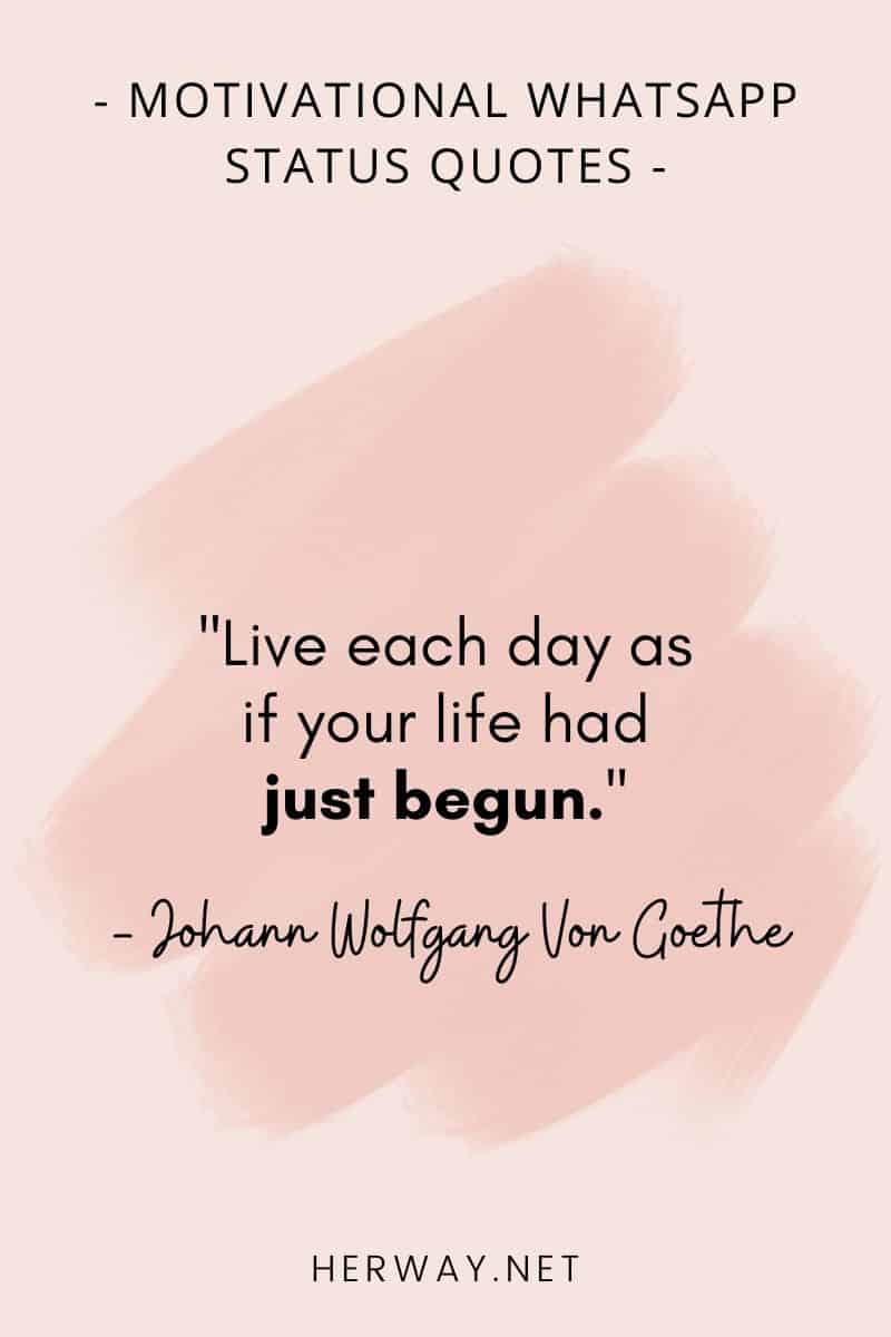 ''Live each day as if your life had just begun.''