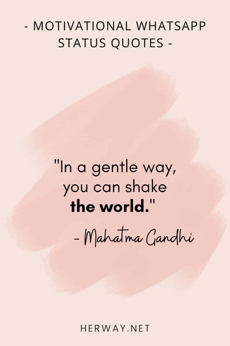 ''In a gentle way, you can shake the world.''